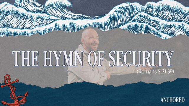 Anchored Week 4: The Hymn of Security