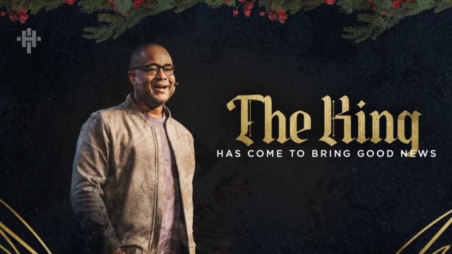 The King Has Come To Bring Good News