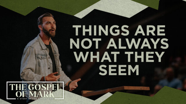 The Gospel of Mark | Things Are Not Always What They Seem